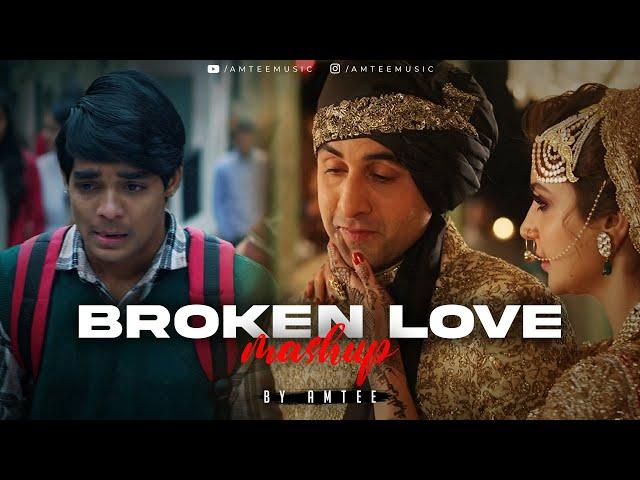 Broken Love Mashup | Amtee | Main Royaan | Tanveer Evan, Yasser Desai, Arijit Singh | Bollywood Lofi