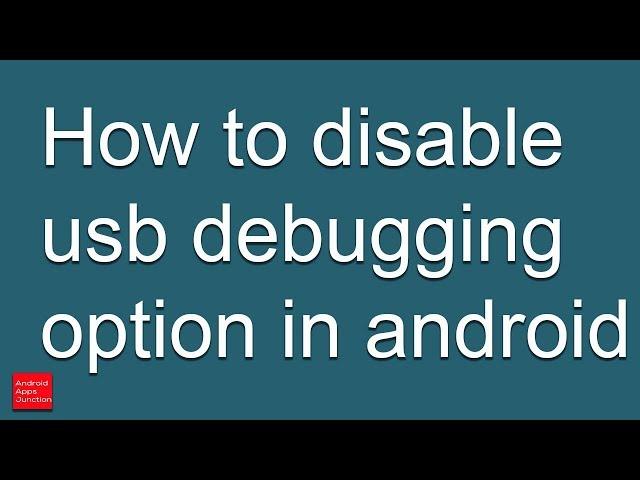 How to disable USB debugging option on android device