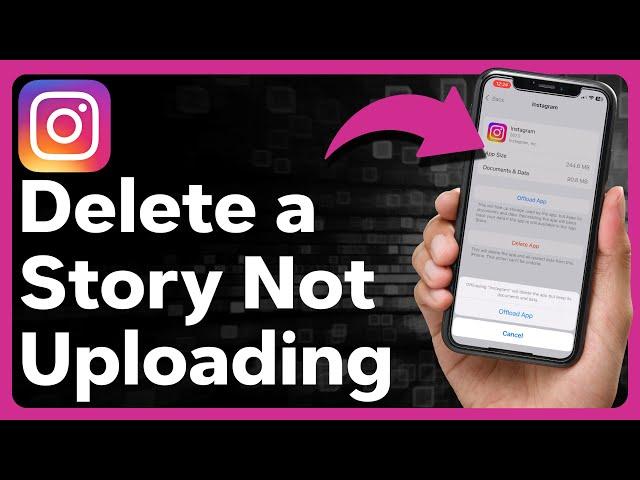 How To Delete An Instagram Story If It's Not Uploading