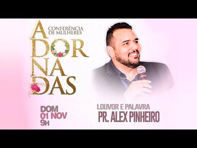 ADORNADAS - Conferência de Mulheres - Pastor Alex Pinheiro