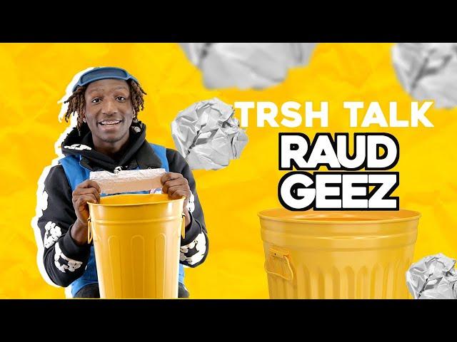 Raud Geez Talks Worst Fashion Trends, Losing Baddies & More With A Trash Can! | TRSH Talk Interview