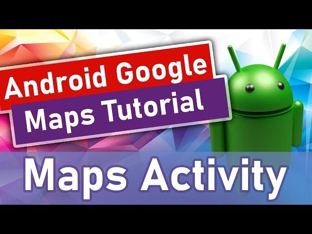 #1 Android Google Maps Tutorial - Maps Activity