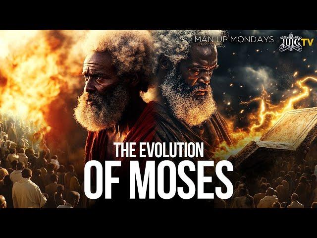 MAN UP MONDAYS: The Evolution of Moses Pt 2