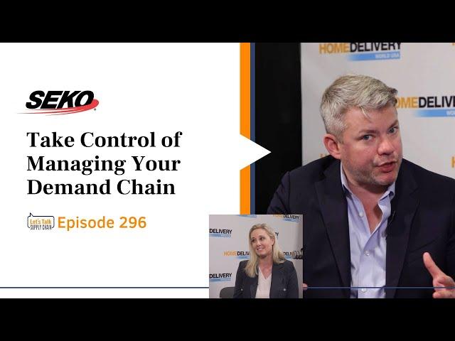 Take Control of Managing Your Demand Chain, with SEKO | Let's Talk Supply Chain 296