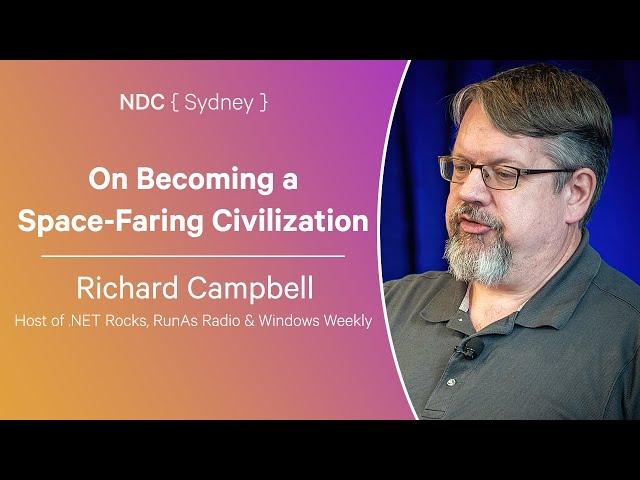 On Becoming a Space-Faring Civilization - Richard Campbell - NDC Sydney 2024