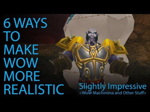 6 Ways to Make WoW More Realistic (WoW Machinima)