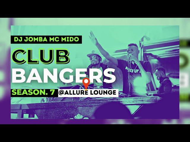 CLUB BANGERS SEASON 7 -  DJ JOMBA x MC MIDO (ALLURE LOUNGE)