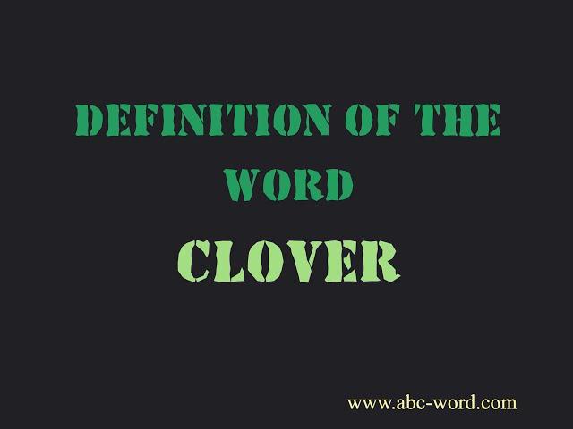 Definition of the word "Clover"