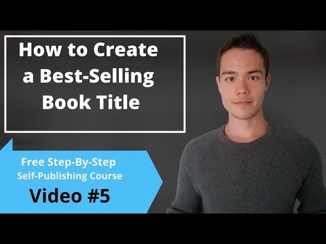 How to Create a Best-Selling Book Title | Free Self-Publishing Course | Video #5