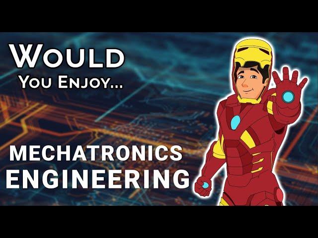 Would YOU enjoy Mechatronics Engineering?