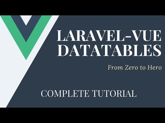 How to Build an Amazing Datatable With Laravel and Vue.js | Complete Tutorial