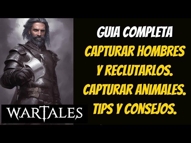 WARTALES. GUÍA PARA CAPTURAR Y RECLUTAR SOLDADOS Y ANIMALES.