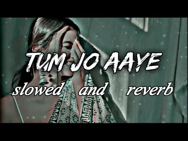 Tum Jo Aaye lofi slowed reverb Lofi Song| KAMRAN VS MEDIA