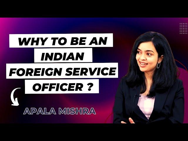 Why I choose to be an Indian Foreign Service officer ? | IFS | Service preference | Apala Mishra