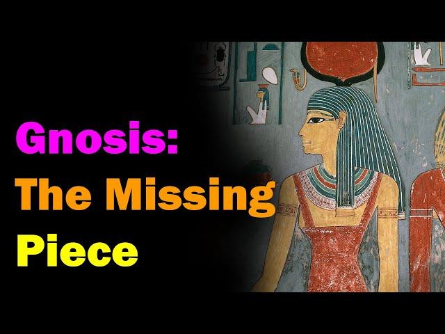 Gnosis: The Missing Piece [Esoteric Saturdays]