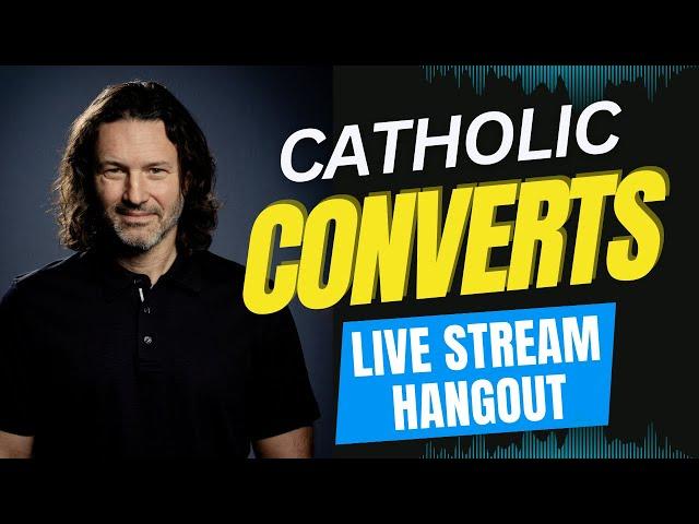 Catholic Converts Hangout!