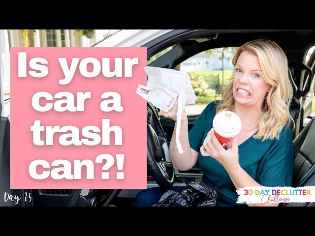 My car is FULL of trash! Declutter with me - Day 25 - 30 Day Declutter Challenge