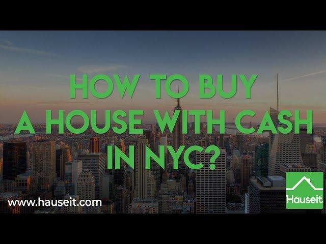 How to Buy a House with Cash in NYC? | Hauseit®