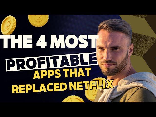 THE 4 MOST PROFITABLE APPS THAT HAVE REPLACED NETFLIX