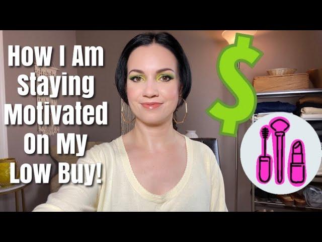 HOW I AM STAYING MOTIVATED ON MY MAKEUP LOW BUY!