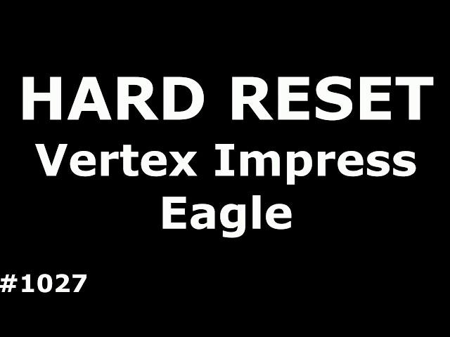 Reset settings Vertex Impress Eagle (Hard Reset Vertex Impress Eagle)