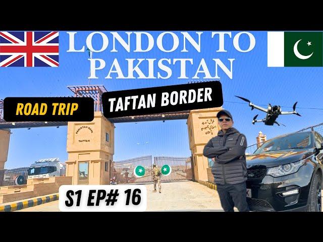 LONDON TO PAKISTAN | CROSSING TAFTAN BORDER | S1 EP#16