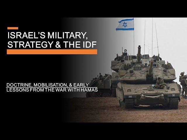 Israel's Military, Strategy & the IDF - Doctrine, Mobilisation, and Recent Lessons