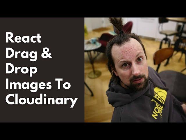 Image Uploads to Cloudinary in React with Drag & Drop