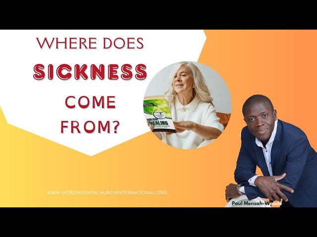 Where Does Sickness Come?   Ev. Paul Mensah-Woode