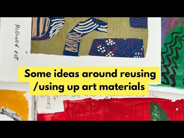 My ways of using up and reusing art materials- reducing costs to help you loosen up.