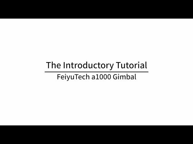 The Introductory Tutorial of FeiyuTech a1000 Gimbal