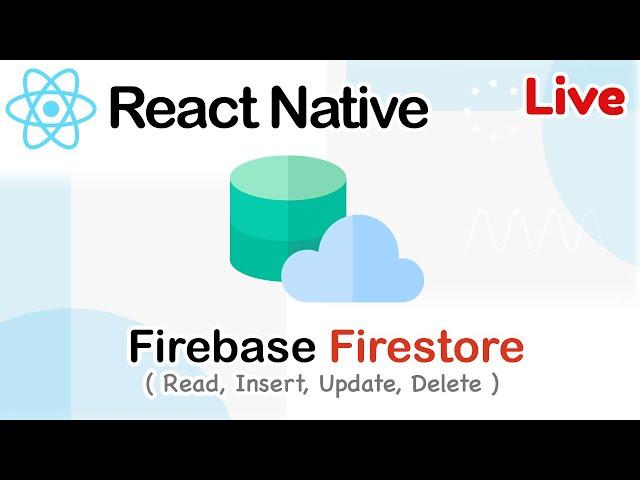 React native 2023 Live - Firebase Firestore [ Read, Insert, Update, Delete ]