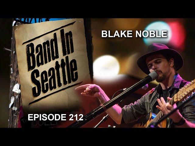 Blake Noble - Episode 212 - Band In Seattle