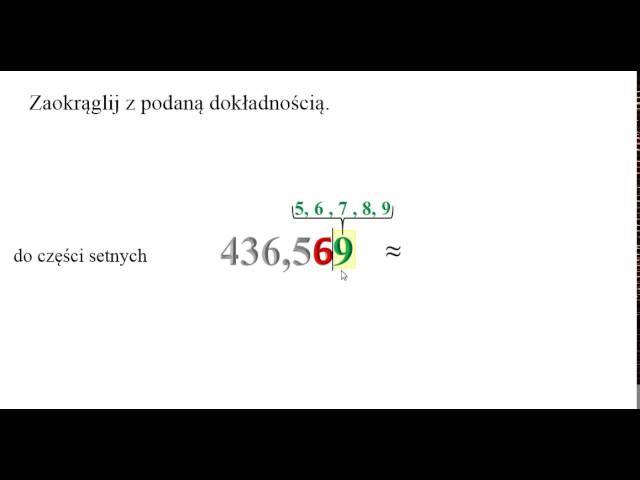 Zaokrąglanie ułamków dziesiętnych z podaną dokładnością.