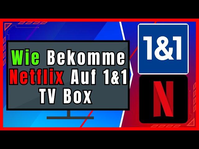 Wie Bekomme ich Netflix auf Meine 1&1 TV Box(Schritt-für-Schritt-Anleitung)