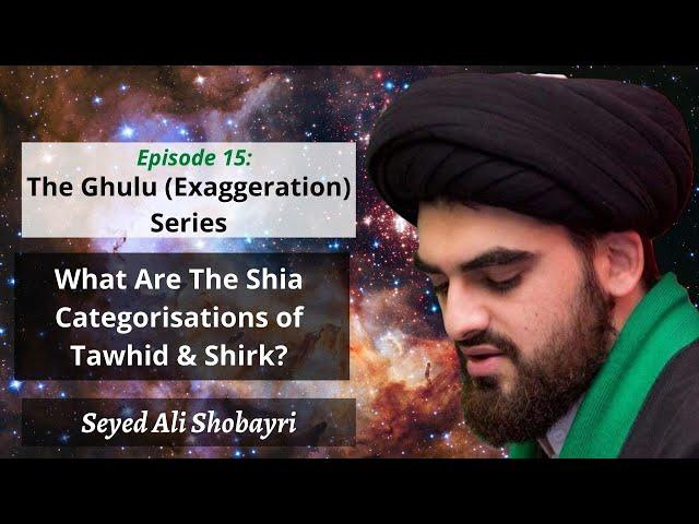 15 - What Are The Shia Categorisations of Tawhid & Shirk?