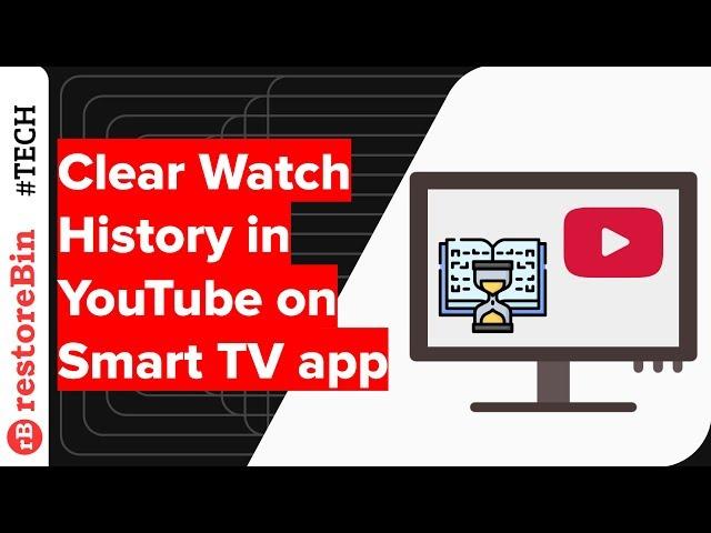 How to Clear Watch History on YouTube Smart TV App?