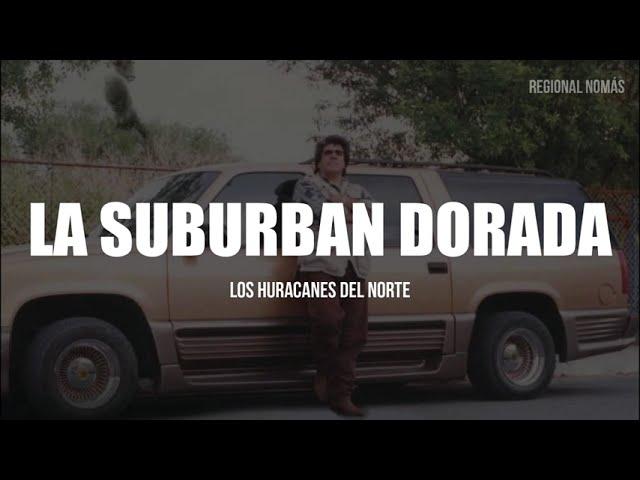 Los Huracanes Del Norte - La Suburban Dorada (LETRA)