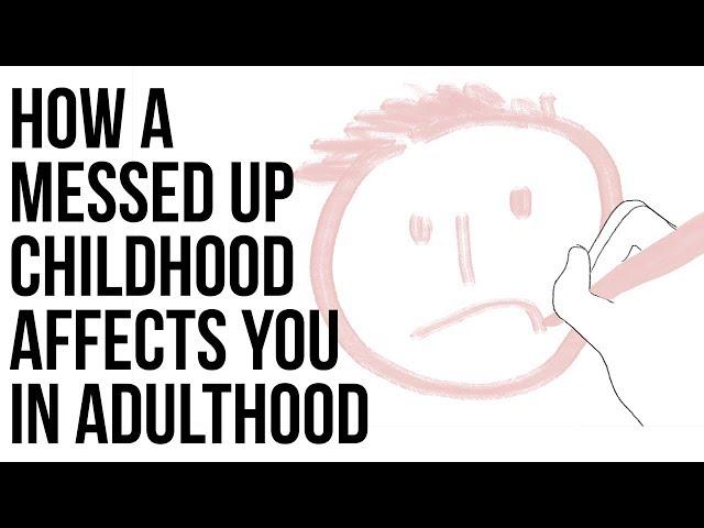 How A Messed Up Childhood Affects You In Adulthood