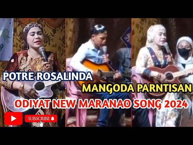 NEW MARANAO SONG ODIYAT 2024 KIYAPIYA A DIRAN DIKAPAKASINBAGA POTRE ROSALINDA AND MANGODA PARNTISAN