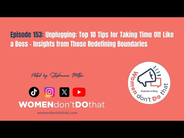 Episode 153: Unplugging: Top 10 Tips for Taking Time Off Like a Boss