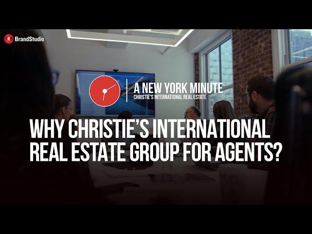 Why Christie’s International Real Estate Group for Agents? | Brand Studio