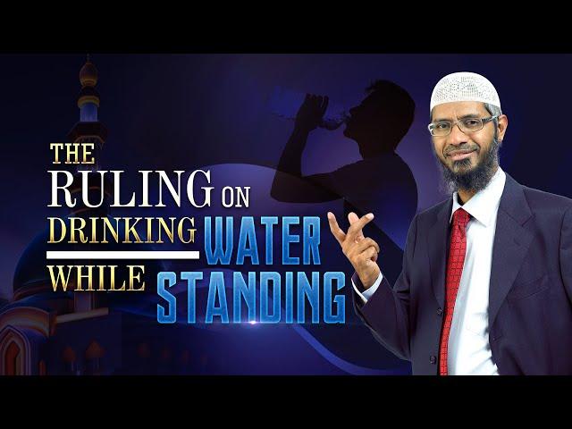 The Ruling on Drinking Water while Standing - Dr Zakir Naik