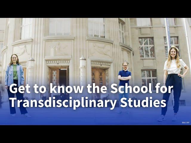 Get to know the School for Transdisciplinary Studies at the University of Zurich