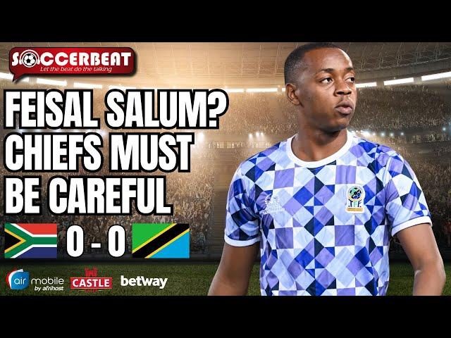 Chiefs Must Be Careful With Feisal Salum! | Bafana Bafana 0-0 Tanzania | EP 309
