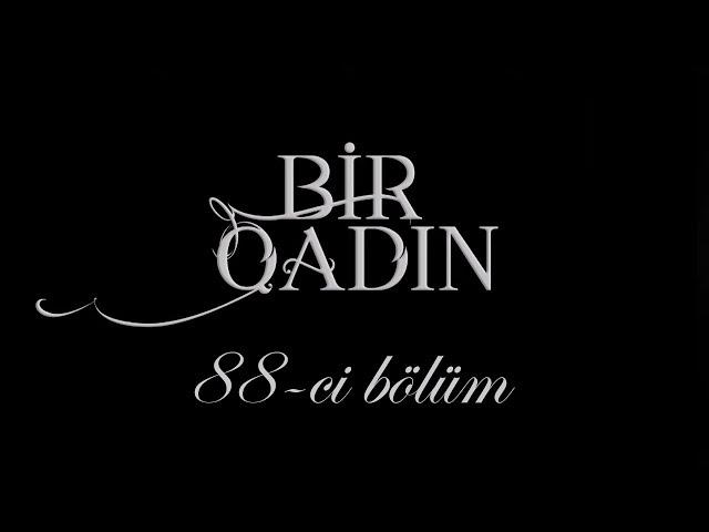 Bir Qadın (88-ci bölüm)