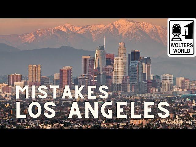 Dumb Mistakes Tourists Make in Los Angeles