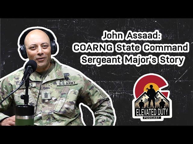 COARNG State Command Sergeant Major | SCSM John Assaad | Elevated Duty Podcast EP 17