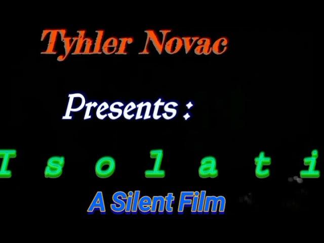 Isolation -  A Silent Film. .. ( Opening  Titles) ** Coming Soon **  (Directed By : Tyhler Novac )