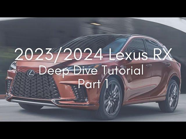 2023/2024 Lexus RX Deep Dive Tutorial - Part 1